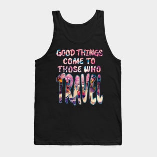 Good Things Come to Those Who Travel Tank Top